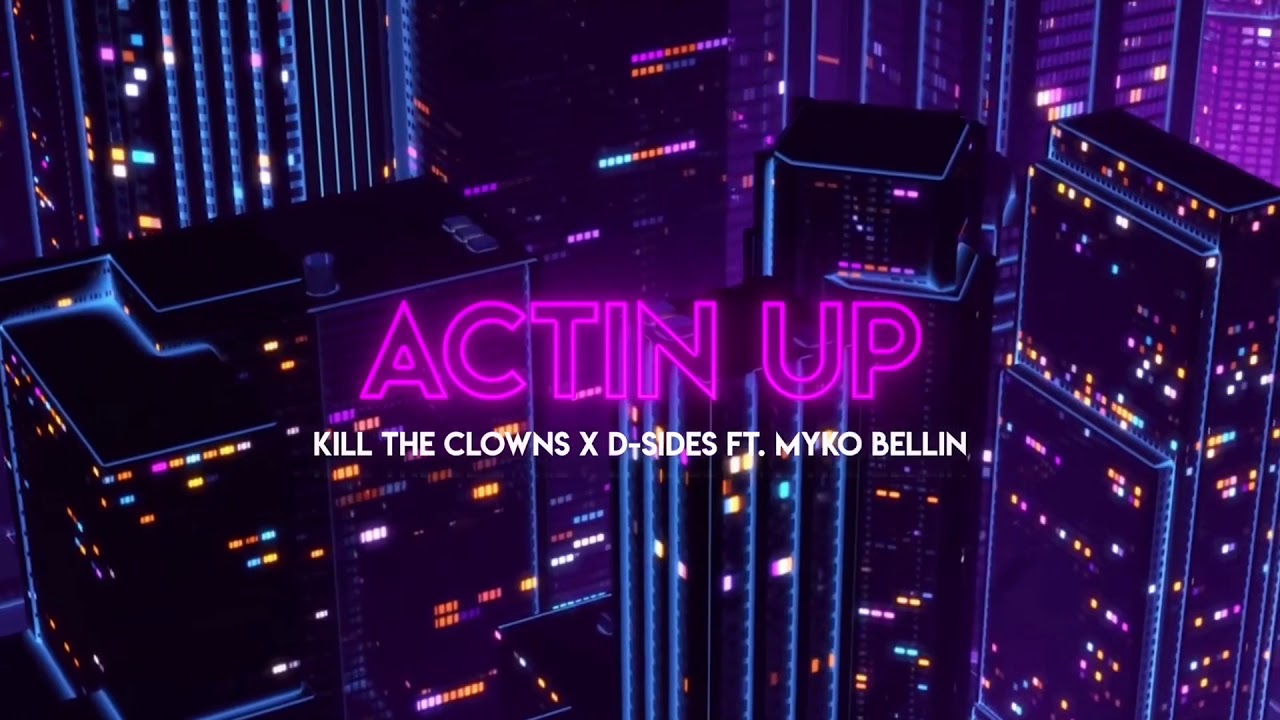 D-Sides x Kill The Clowns - Actin Up ft. Myko Bellin adlı videoyu YouTube'da izle D-Sides x Kill The Clowns - Actin Up ft. Myko Bellin adlı videoyu YouTube'da izle