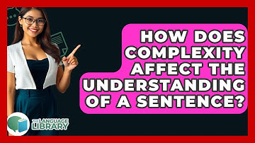 How Does Complexity Affect The Understanding Of A Sentence? - The Language Library