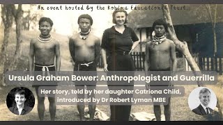 Ursula Graham Bower: Anthropologist and Guerrilla