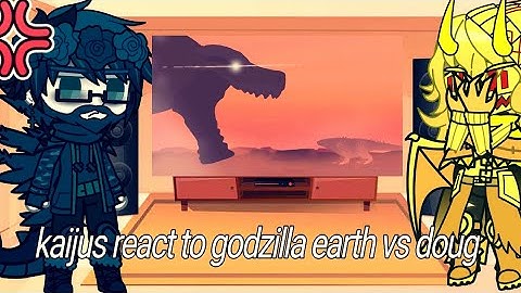 kaijus react to godzilla earth vs doug