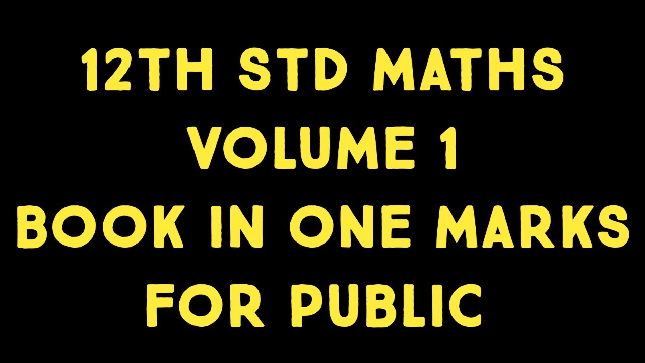 12th STD MATHS VOLUME 1 BOOK IN ONE MARKS FOR PUBLIC YouTube 12th-std-maths-volume-1-book-in-one-marks-for-public-youtube