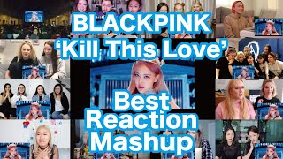 BLACKPINK - 'Kill This Love' M/V Best Reaction Mashup