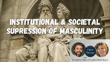 Institutional & Societal Suppression of Masculinity: Open Therapy with Dr Andrew Hartz 