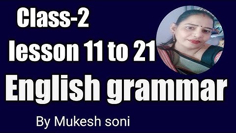 Class-2, lesson 11 to 21, English grammar with complete exercise by Mukesh soni