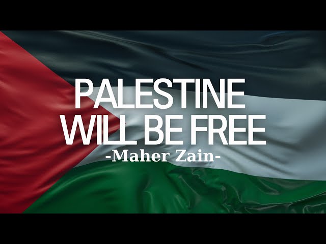 Maher Zain - Palestine Will Be Free | ماهر زين - فلسطين سوف تتحرر | Lyrics Video class=