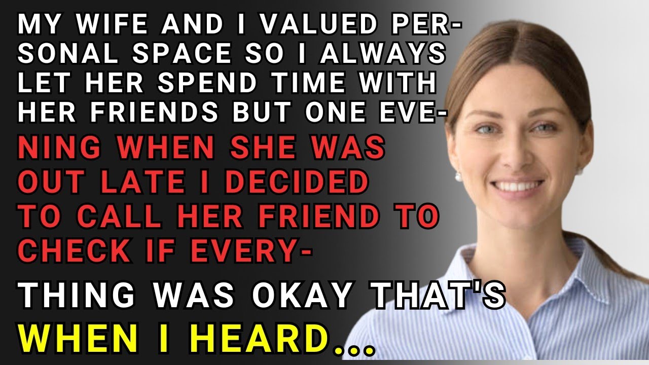 My Wife And I Valued Personal Space So I Always Let Her Spend Time With Her Friends But One