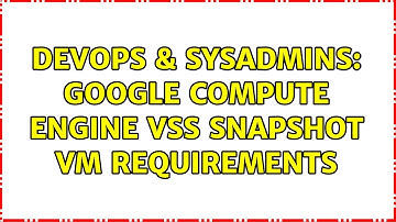 DevOps & SysAdmins: Google Compute Engine VSS snapshot VM requirements