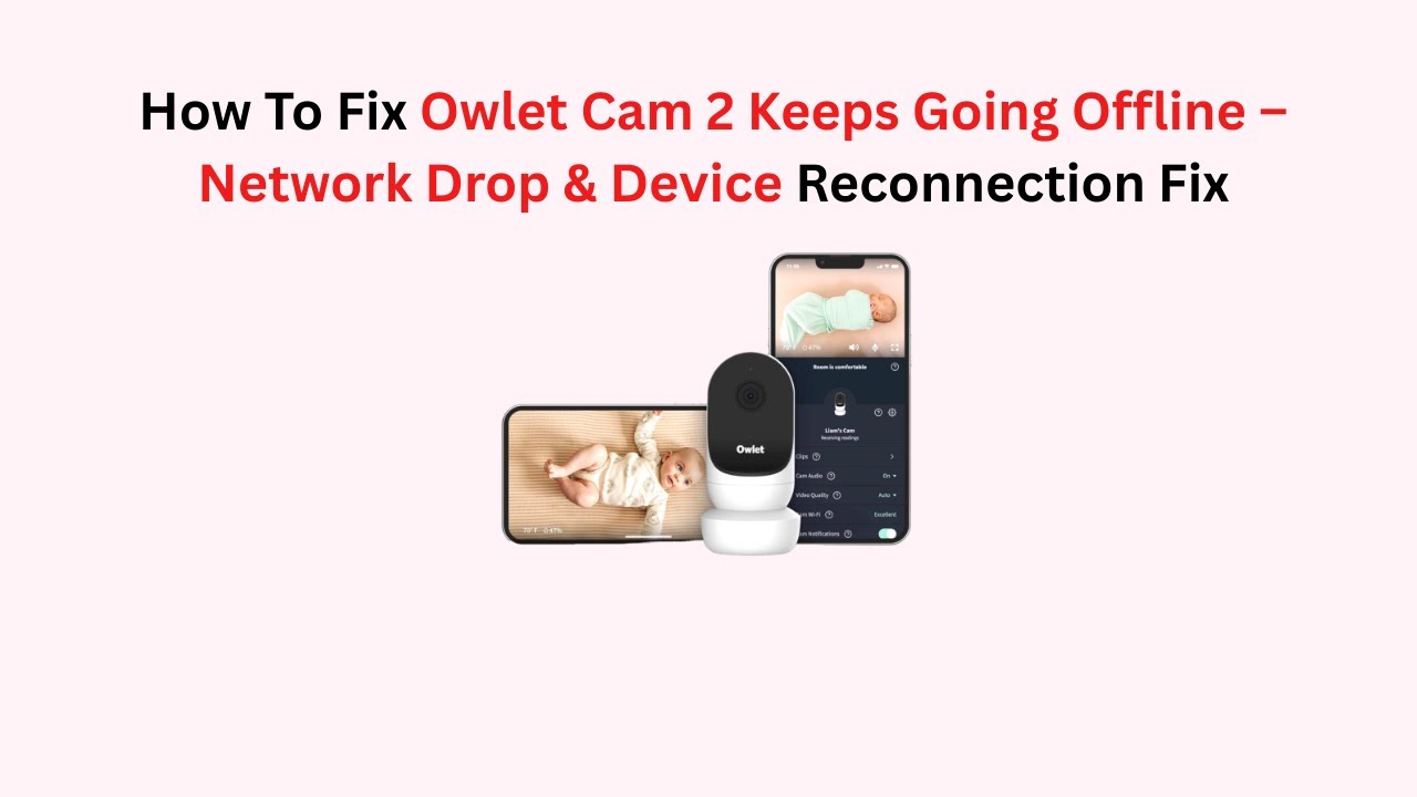 How To Fix Owlet Cam 2 Keeps Going Offline – Network Drop & Device Reconnection Fix
