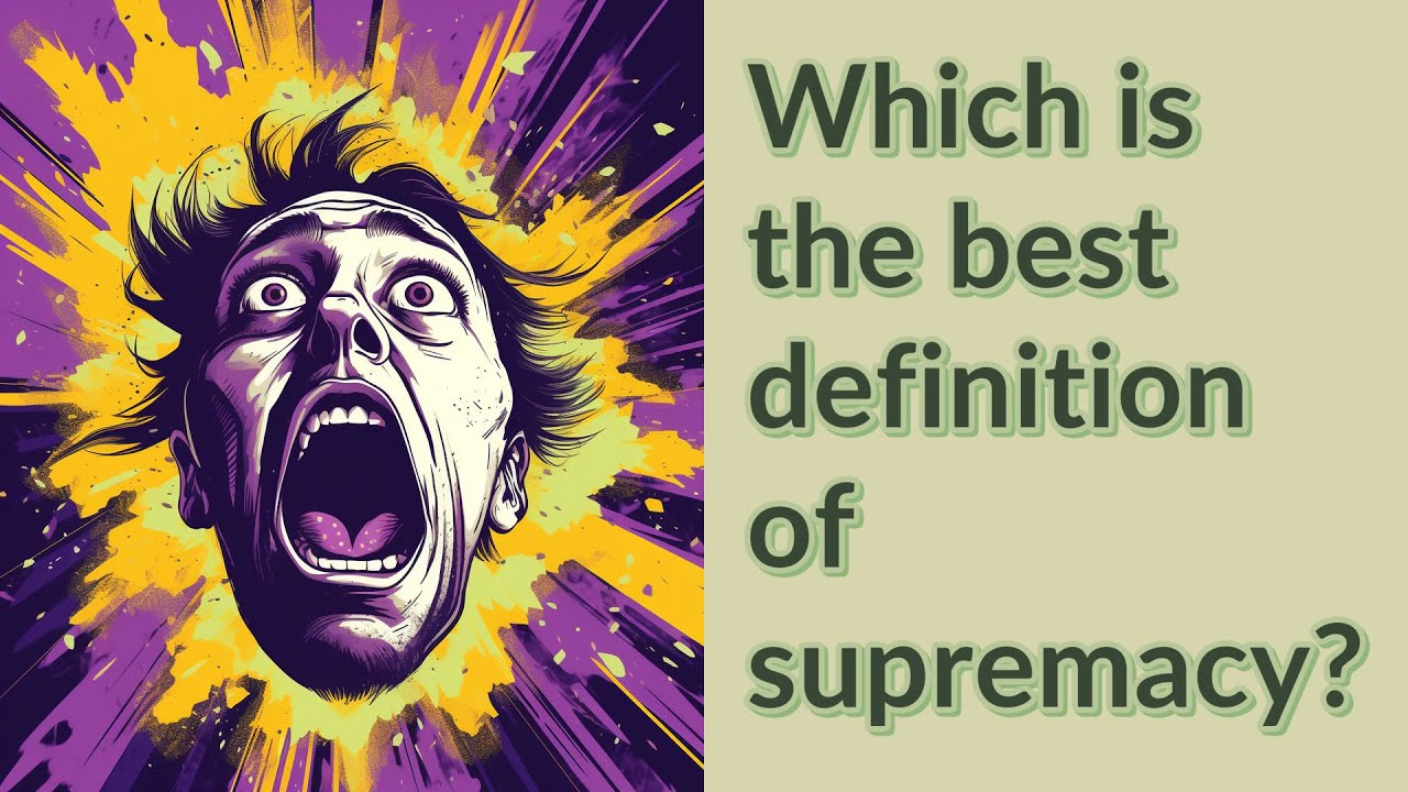 Which Is The Best Definition Of Supremacy YouTube Which Is The Best Definition Of Supremacy YouTube
