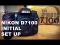 Nikon D7100 Initial Set Up