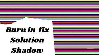 Burn in Fix Solution Shadow, Ikutin Yuk