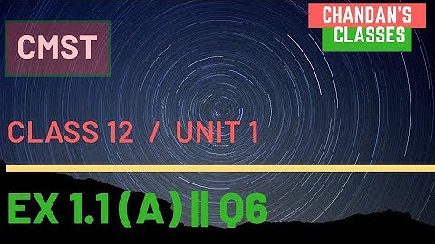 Exercise 1.1 (A) || Q6 || CMST  || Class 12