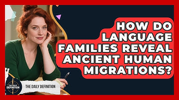 How Do Language Families Reveal Ancient Human Migrations? - The Daily Definition