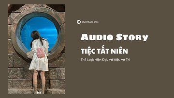 [TRUYỆN AUDIO] || TIỆC TẤT NIÊN || GONGON