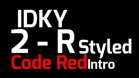 IDKY2 - R | Code Red Styled Intro
