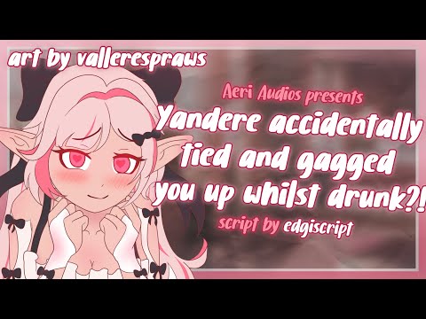 ♡ yandere accidentally tied and gagged you whilst drunk... F4M | audio roleplay ♡