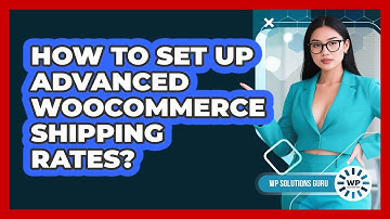 How To Set Up Advanced WooCommerce Shipping Rates?