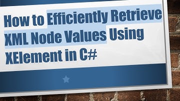How to Efficiently Retrieve XML Node Values Using XElement in C#