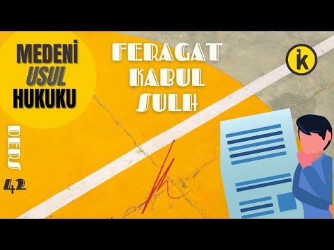 42) MEDENİ USUL HUKUKU - SULH, KABUL, FERAGAT - 2023 / 2024 GÜNCEL