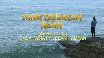 YANG TERDALAM ~ NOAH Cover By SASA TASIA FT.3 LELAKI TAMPAN (Cover+Lirik)