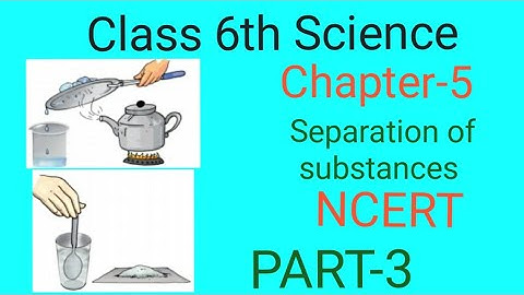Class 6th Science ||Chapter-5 Separation of substances (PART-3)