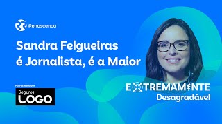 Sandra Felgueiras é Jornalista, é a Maior - Extremamente Desagradável