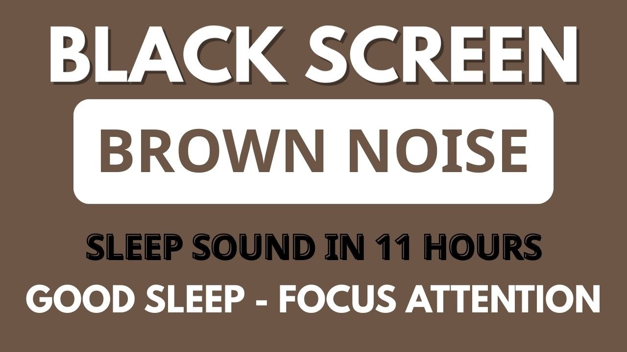 Focus Attention With Brown Noise Sound For Good Sleep - Black Screen In 11 Hours | Peaceful Sound
