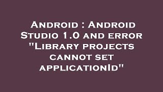 Android Android Studio 1.0 And Error Library Projects Cannot Set Applicationid