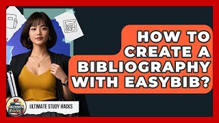 How To Create A Bibliography With EasyBib? - Ultimate Study Hacks