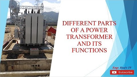 WHAT ARE THE DIFFERENT PARTS OF A POWER TRANSFORMER AND ITS FUNCTIONS?