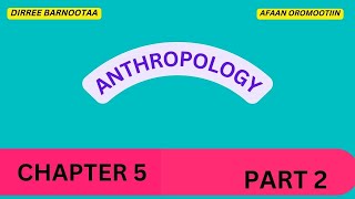 Anthropology Chapter 5 Part 2: Theories of Ethnicity |in Afaan Oromoo