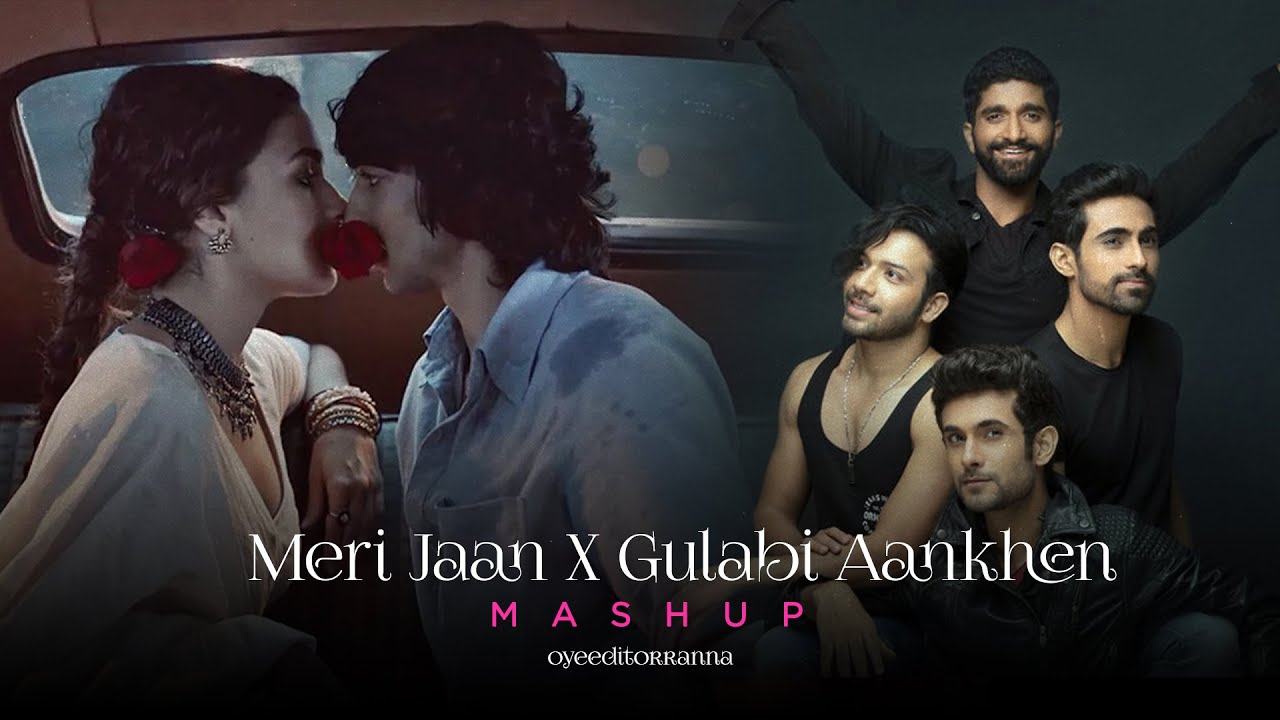 Meri Jaan X Gulabi Aankhen OyeEditorrAnna Mashup   Full Version