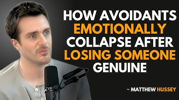 MATTHEW HUSSEY - How Avoidants Emotionally Collapse After Losing Someone Genuine