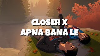 Closer X Apna Bana Le Song Lyrics