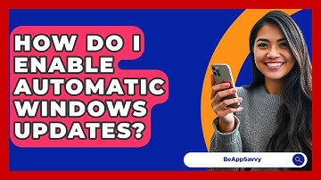 How Do I Enable Automatic Windows Updates? - Be App Savvy