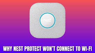 Why Nest Protect Won’t Connect to Wi Fi 2026