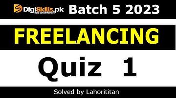 Digiskills Freelancing quiz 1 batch 5 2023 | Freelancing quiz no 1 2023 | solved by lahorititan