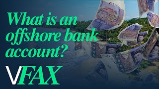 What is an offshore bank account? (It's simpler than you think) | VFAX Explains