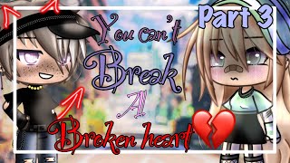 You can’t break a broken heart || part 3 || gacha life mini movie || GLMM GMM