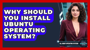 Why Should You Install Ubuntu Operating System? - All About Operating Systems