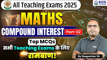 All Teaching Exams 2025 | Maths | Compound Interest Part 2 | Top MCQs | Deepanker Sir Teaching Exams