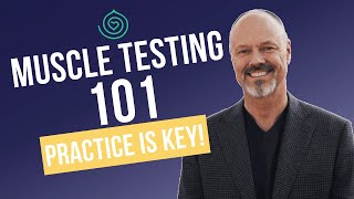 The Key to Muscle Testing: PRACTICE! PRACTICE! PRACTICE! Muscle Testing 101