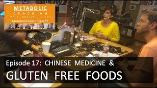 Episode 17 -  Chinese Medicine & Gluten Free Foods - Metabolic Coaching Radio