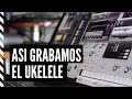 Así grabamos el  Ukelele