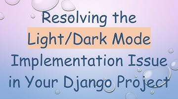 Resolving the Light/Dark Mode Implementation Issue in Your Django Project