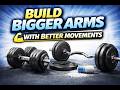 Build Bigger Arms With Better Movements