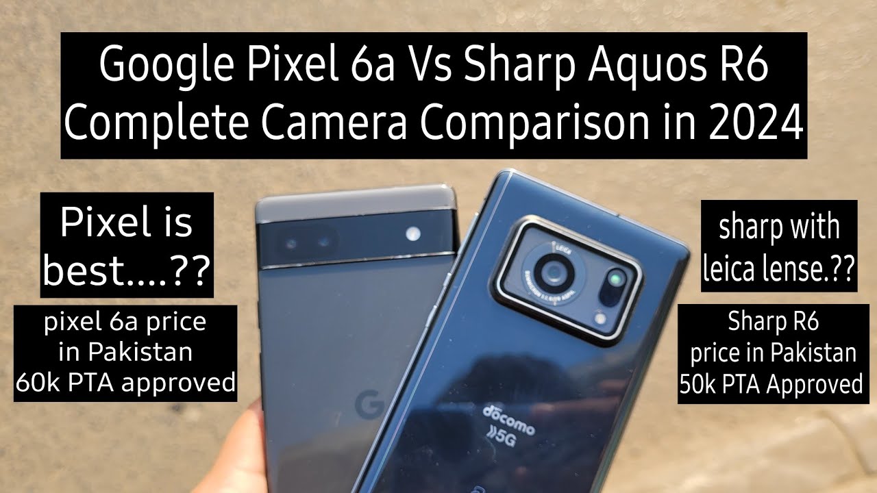 Sharp Aquos R6 Vs Google Pixel 6a - Camera Comparison in 2024 🇵🇰🇵🇰 ...