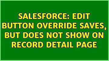 Salesforce: Edit button override saves, but does not show on record detail page