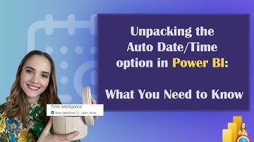 Unpacking the Auto date/time option in Power BI : What you need to know