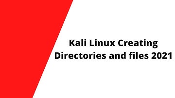 Kali Linux Creating Directories and files 2021